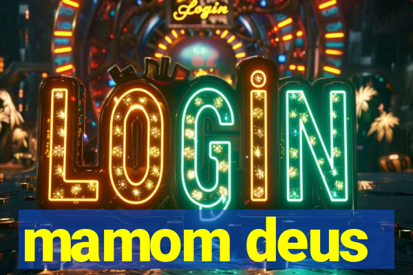 mamom deus